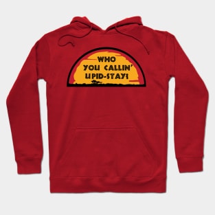 Who You Callin' Upid-Stay Hoodie